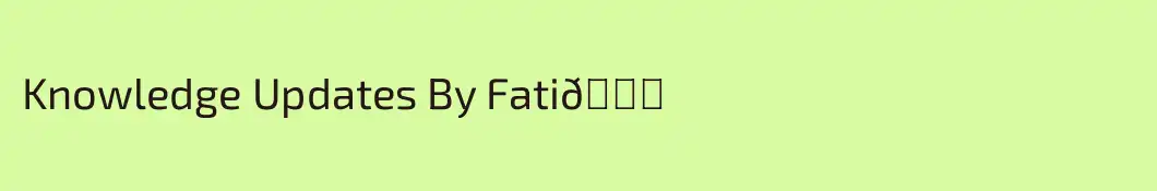 Knowledge Updates By Fati📖